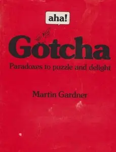 aha! Gotcha: Paradoxes to Puzzle and Delight