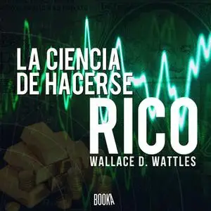 «La ciencia de hacerse rico» by Wallace Delois Wattles