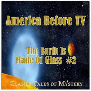 «America Before TV - The Earth Is Made Of Glass  #2» by Classic Tales of Mystery