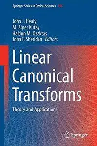 Linear Canonical Transforms: Theory and Applications