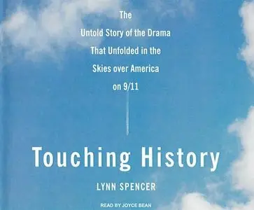 Touching History: The Untold Story of the Drama That Unfolded in the Skies Over America on 9/11 (Audiobook) 