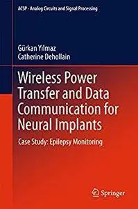 Wireless Power Transfer and Data Communication for Neural Implants: Case Study: Epilepsy Monitoring [Repost]
