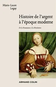 Marie-Laure Legay, "Histoire de l’argent à l’époque moderne : De la Renaissance à la Révolution"