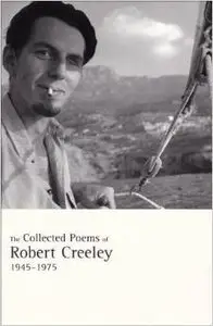 The Collected Poems of Robert Creeley, 1945-1975 by Penelope Creeley