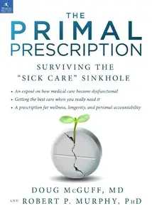 The Primal Prescription: Surviving The "Sick Care" Sinkhole