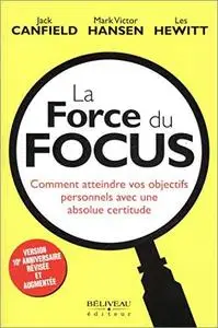 La Force du Focus - Comment atteindre vos objectifs personnels avec une absolue certitude