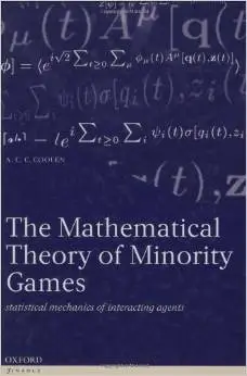 The Mathematical Theory of Minority Games: Statistical Mechanics of Interacting Agents by A.C.C. Coolen