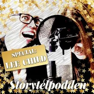 «Storytelpodden Special - Lee Child» by Anna Öqvist Ragnar,Kajsa Berthammar