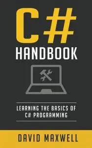 C#: Handbook Learn the Basics of C# Programming in 2 Weeks