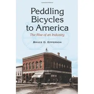 Peddling Bicycles to America: The Rise of an Industry (repost)