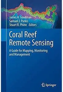 Coral Reef Remote Sensing: A Guide for Mapping, Monitoring and Management [Repost]