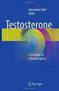 Testosterone: From Basic to Clinical Aspects [Repost]