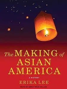 The Making of Asian America: A History [Audiobook]