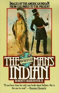 The White Man's Indian: Images of the American Indian from Columbus to the Present