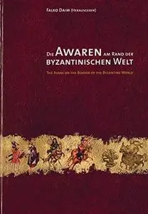 Die Awaren am Rand der byzantinischen Welt: Studien zu Diplomatie, Handel und Technologietransfer im Frühmittelalter. (Monograp