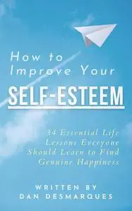 «How to Improve Your Self-Esteem» by Dan Desmarques