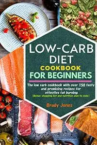 Low-Carb Diet Cookbook for Beginners: 150 tasty and promising recipes for effective fat burning