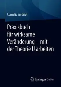 Praxisbuch für wirksame Veränderung – mit der Theorie U arbeiten