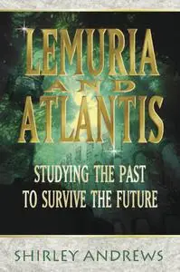 Lemuria & Atlantis: Studying the Past to Survive the Future