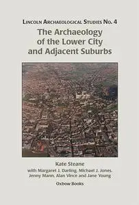 «The Archaeology of the Lower City and Adjacent Suburbs» by Jenny Mann, Kate Steane, Margaret Darling, Michael Jones