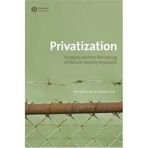 Privatization: Property and the Remaking of Nature-Society Relations