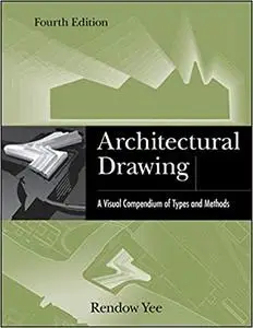 Architectural Drawing: A Visual Compendium of Types and Methods Ed 4