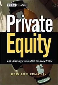 Private Equity: Transforming Public Stock Into Private Equity to Create Value