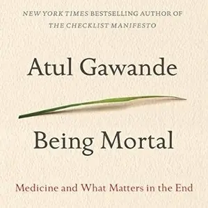 Being Mortal: Medicine and What Matters in the End [Audiobook]