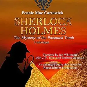 «Sherlock Holmes: The Mystery of the Poisoned Tomb: A Short Story» by Pennie Mae Cartawick