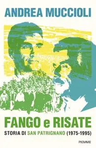 Andrea Muccioli - Fango e risate. Storia di San Patrignano (1975-1995)