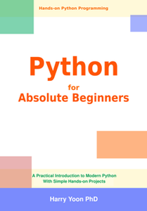 Python for Absolute Beginners : A Practical Introduction to Modern Python with Simple Hands-on Projects