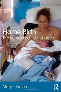 Home Birth: The Politics of Difficult Choices