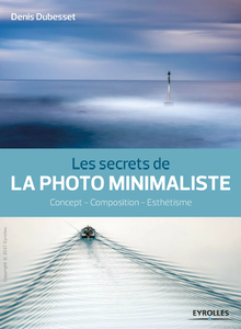 Les secrets de la photo minimaliste : Concept - Composition - Esthétisme