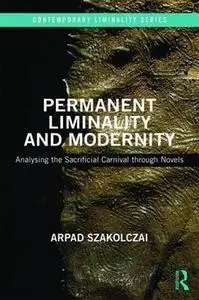 Permanent Liminality and Modernity: Analysing the Sacrificial Carnival through Novels