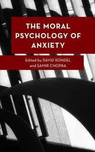 The Moral Psychology of Anxiety (Moral Psychology of the Emotions)