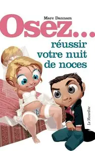 Marc Dannam, "Osez... réussir votre nuit de noces" (repost)