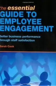 The Essential Guide to Employee Engagement: Better Business Performance through Staff Satisfaction (Repost)