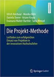 Die Projekt-Methode: Leitfaden zum erfolgreichen Einsatz von Projekten in der innovativen Hochschullehre (Repost)