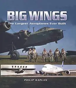 Big Wings: The Largest Aircraft Ever Built (Pen and Sword Large Format Aviation Books)