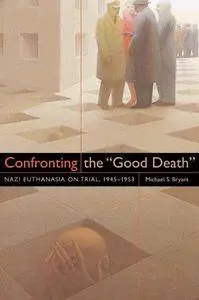 Confronting the "good Death": Nazi Euthanasia on Trial, 1945–1953