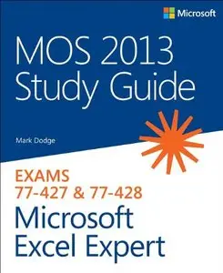 MOS 2013 Study Guide for Microsoft Excel Expert: Exams 77-427 & 77-428