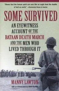 Some Survived: An Eyewitness Account of the Bataan Death March and the Men Who Lived Through It (Repost)