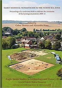 Anglo-Saxon Studies in Archaeology and History: Volume 20 - Early Medieval Monasticism in the North Sea Zone - Recent Re