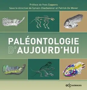 Paléontologie d'aujourd'hui - Sylvain Charbonnier, Patrick De Wever