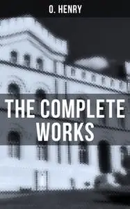 «The Complete Works» by O. Henry