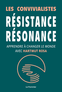 Résistance résonance: Apprendre à changer le monde avec Hartmut Rosa - Nathanaël Wallenhorst et Collectif