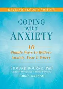Coping with Anxiety: Ten Simple Ways to Relieve Anxiety, Fear, and Worry, 2nd Edition