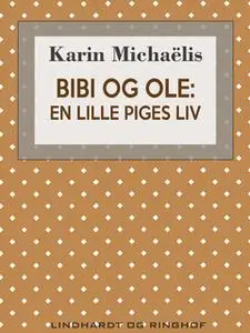 «Bibi og Ole. En lille piges liv» by Karin Michaëlis
