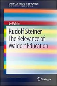 Rudolf Steiner: The Relevance of Waldorf Education