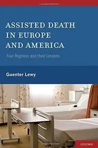 Assisted Death in Europe and America Four Regimes and Their Lessons